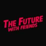 The Future With Friends